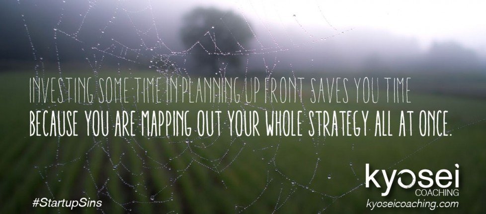 Investing some time in planning up front saves you time because you are mapping out your whole strategy all at once. #StartupSins